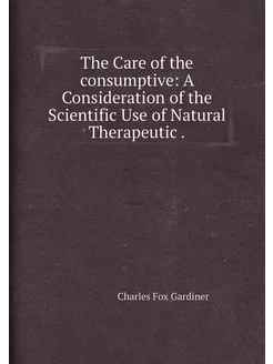 The Care of the consumptive A Consideration of the