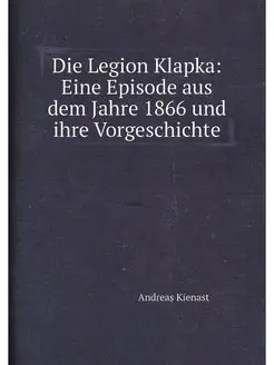 Die Legion Klapka Eine Episode aus dem Jahre 1866 u