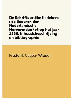 De Schriftuurlijke liedekens de liederen der Neder