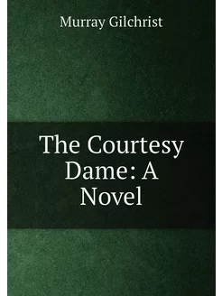 The Courtesy Dame A Novel