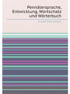 Pennälersprache, Entwicklung, Wortschatz und Wörterbuch