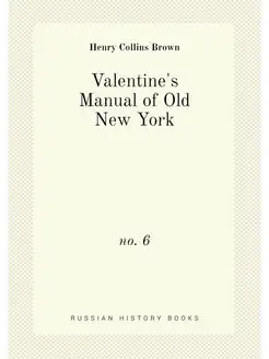 Valentine's Manual of Old New York. no. 6