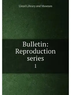 Bulletin Reproduction series. 1