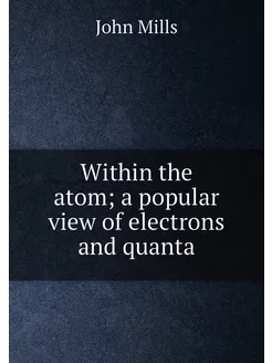 Within the atom a popular view of electrons and quanta