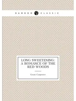 Long Sweetening A Romance of the Red Woods