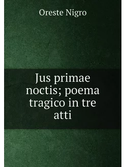 Jus primae noctis poema tragico in tre atti