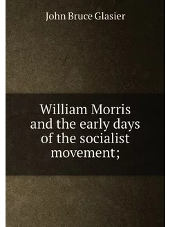 William Morris and the early days of the socialist m