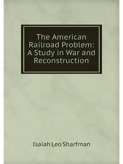 The American Railroad Problem A Stud