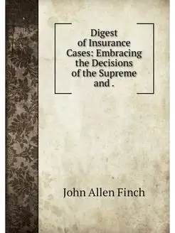 Digest of Insurance Cases Embracing