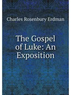 The Gospel of Luke An Exposition