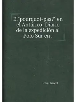 El"pourquoi-pas?" en el Antárico Diario de la exped