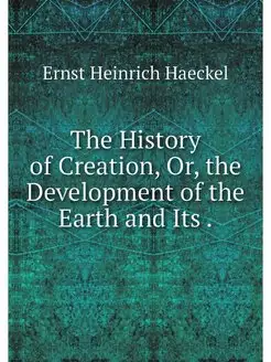 The History of Creation, Or, the Deve