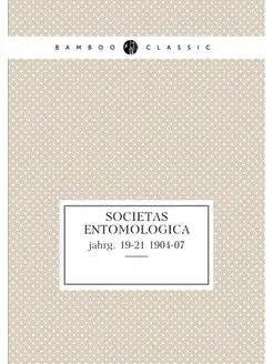 Societas entomologica. jahrg. 19-21 1904-07