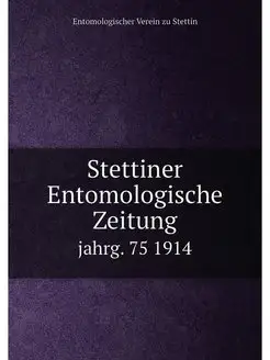 Stettiner Entomologische Zeitung. jahrg. 75 1914