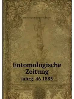 Entomologische Zeitung. jahrg. 46 1885