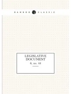 Legislative Document. 6, no. 44