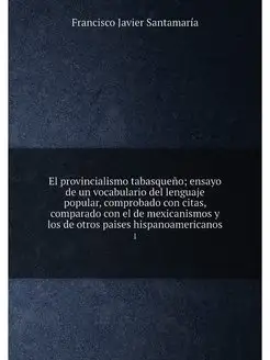 El provincialismo tabasqueño ensayo de un vocabular