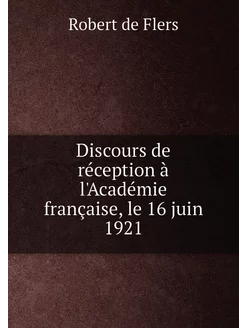 Discours de réception à l'Académie française, le 16