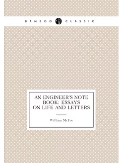 An Engineer's Note Book Essays on Life and Letters