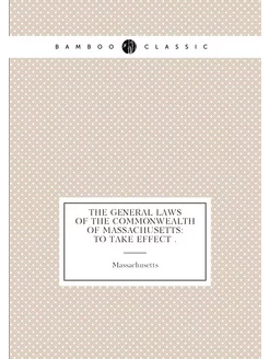 The General Laws of the Commonwealth of Massachusett