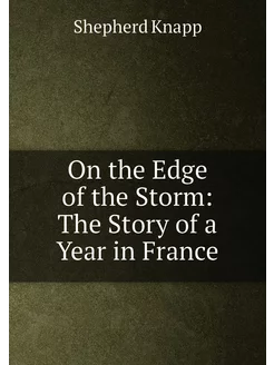 On the Edge of the Storm The Story of a Year in France