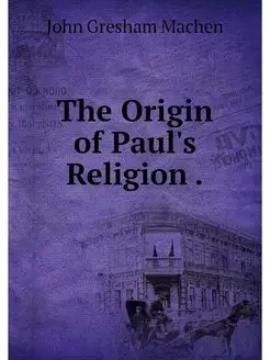 The Origin of Paul's Religion