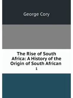 The Rise of South Africa A History o