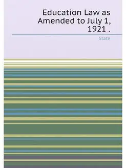 Education Law as Amended to July 1, 1921