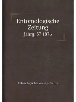 Entomologische Zeitung. jahrg. 37 1876