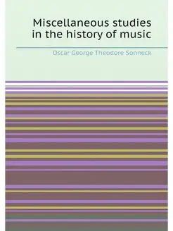 Miscellaneous studies in the history of music