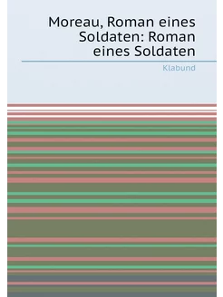 Moreau, Roman eines Soldaten Roman eines Soldaten