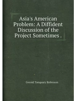 Asia's American Problem A Diffident Discussion of t