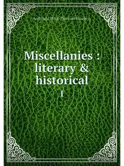 Miscellanies literary & historical. 1