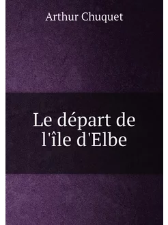 Le départ de l'île d'Elbe