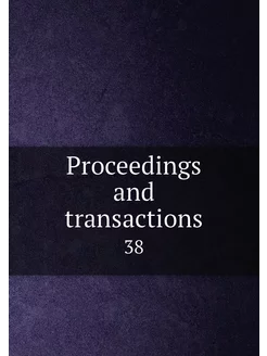 Proceedings and transactions. 38