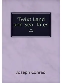 'Twixt Land and Sea Tales. 21