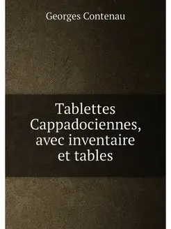 Tablettes Cappadociennes, avec inventaire et tables