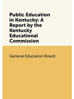 Public Education in Kentucky A Report by the Kentuc