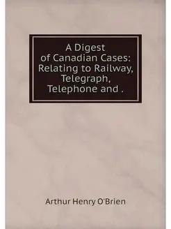 A Digest of Canadian Cases Relating