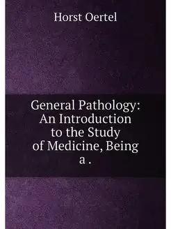 General Pathology An Introduction to the Study of M