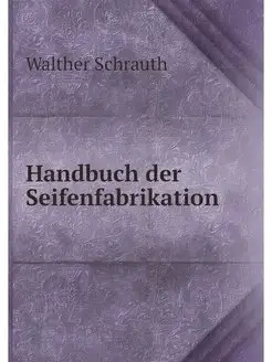 Handbuch der Seifenfabrikation