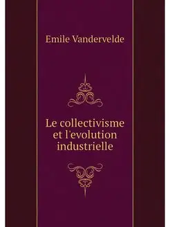 Le collectivisme et l'evolution indus