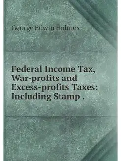 Federal Income Tax, War-profits and E