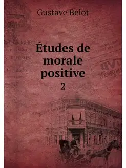 Etudes de morale positive. 2