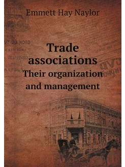 Trade associations. Their organization and management