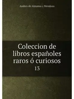 Coleccion de libros españoles raros ó curiosos. 13