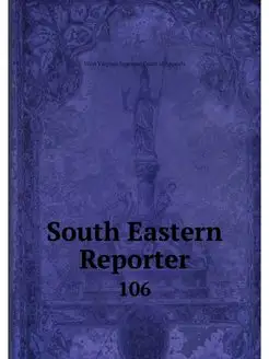 South Eastern Reporter. 106