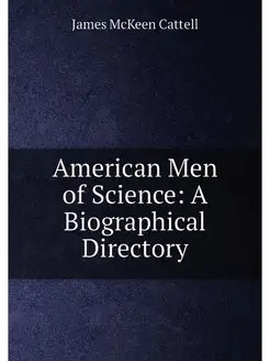 American Men of Science A Biographic