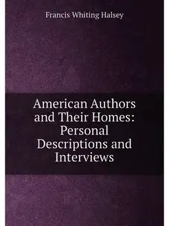 American Authors and Their Homes Personal Descripti