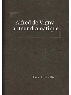 Alfred de Vigny auteur dramatique